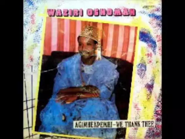 Waziri Oshomah - Agimhekpemhi  (Full Album)